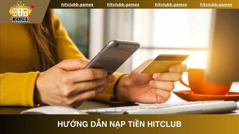 Hướng dẫn nạp tiền HitClub thông qua ngân hàng dành cho người chơi mới 