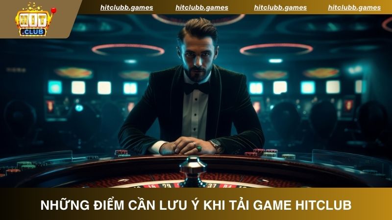 Những điểm cần lưu ý khi tải game HitClub về điện thoại