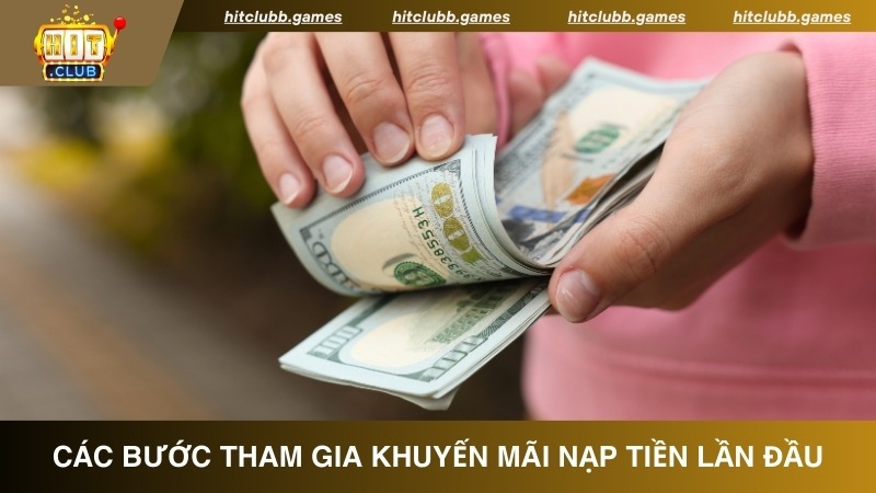 Các bước tham gia khuyến mãi nạp tiền lần đầu HitClub