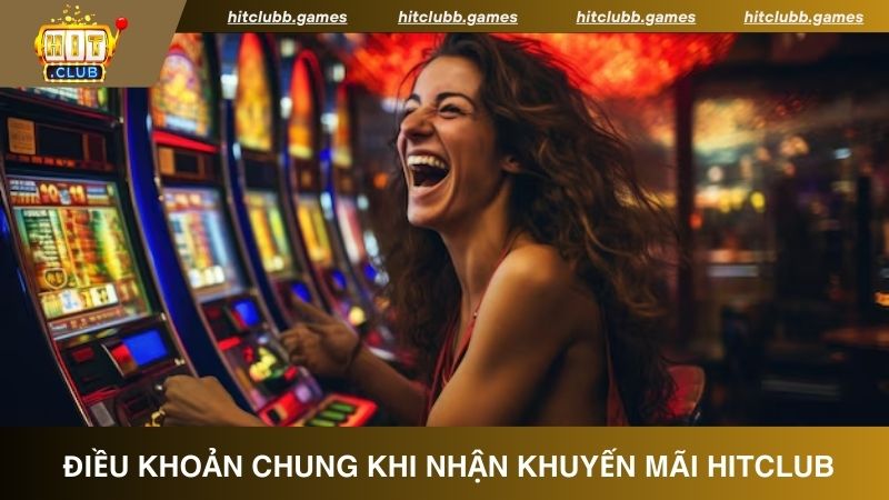 Điều khoản chung khi nhận khuyến mãi HitClub