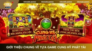 Giới thiệu chung về tựa game Cung Hỷ Phát Tài HitClub