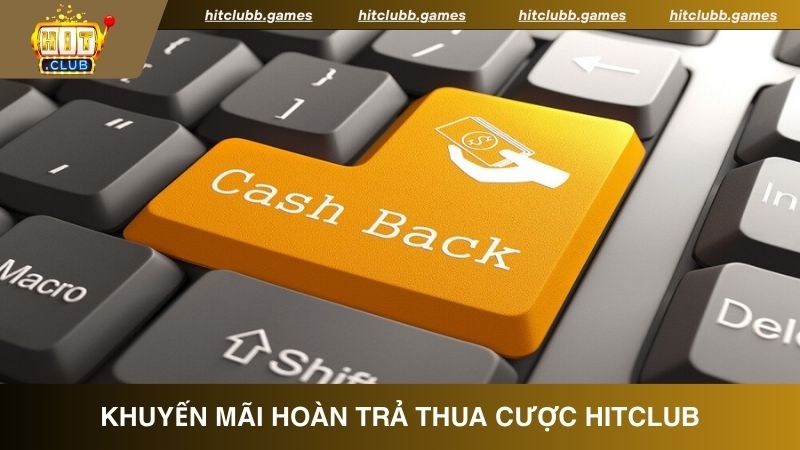 Những lý do nên tham gia khuyến mãi hoàn trả thua cươc HitClub