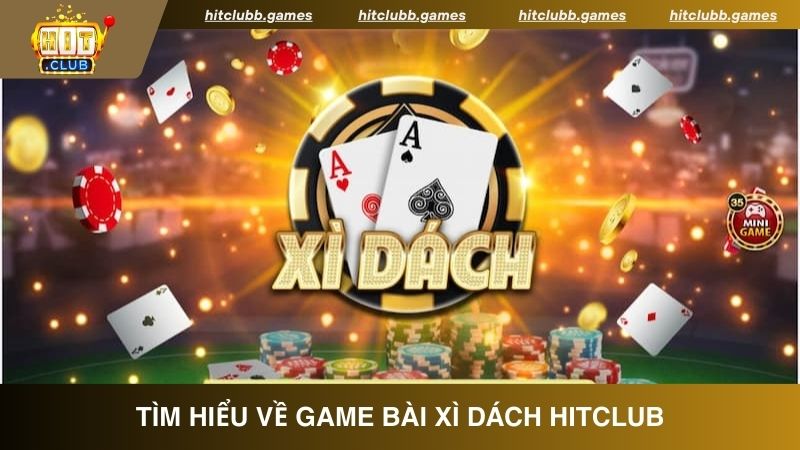 Giới thiệu về game bài Xì dách tại HitClub