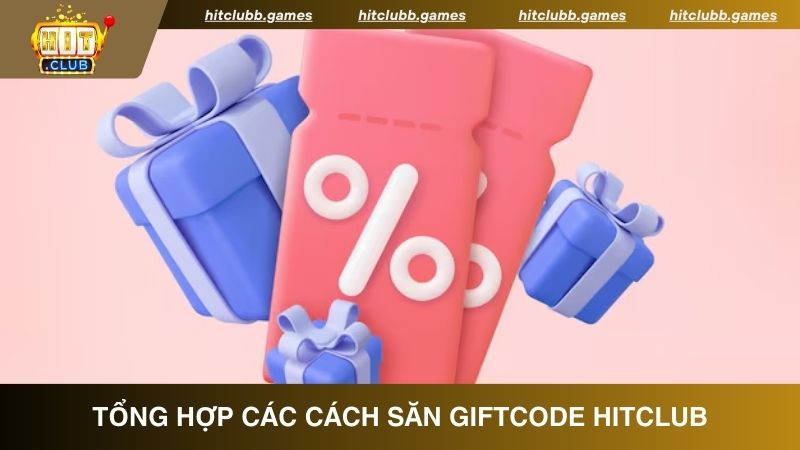 Cách săn Giftcode HitClub đơn giản, nhanh chóng nhất