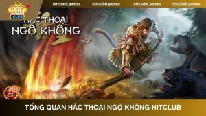 Tổng quan về Hắc Thoại Ngộ Không tại HitClub